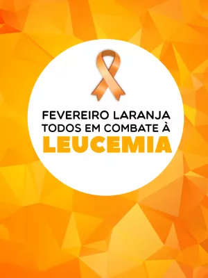 Post Editável Fevereiro Laranja: Combate à Leucemia